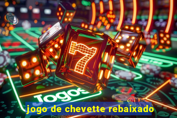 jogo de chevette rebaixado